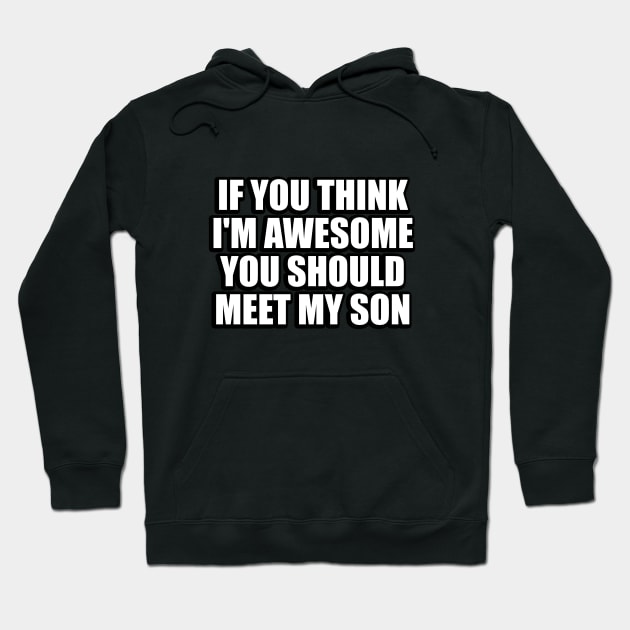 If you think I'm awesome you should meet my son Hoodie by It'sMyTime